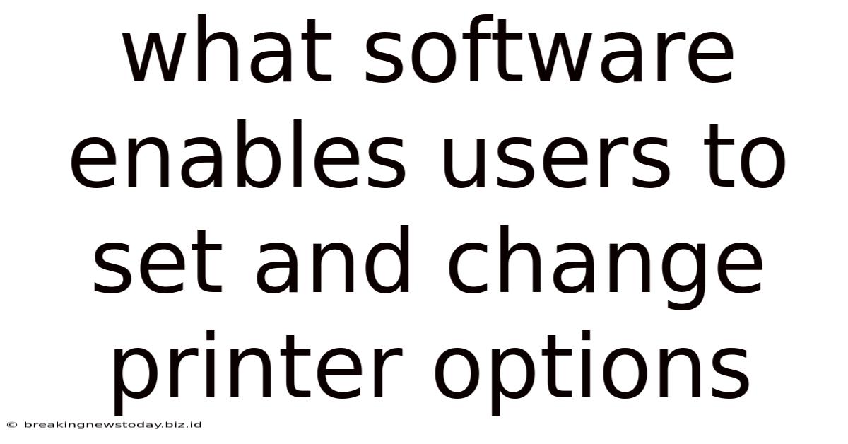 What Software Enables Users To Set And Change Printer Options