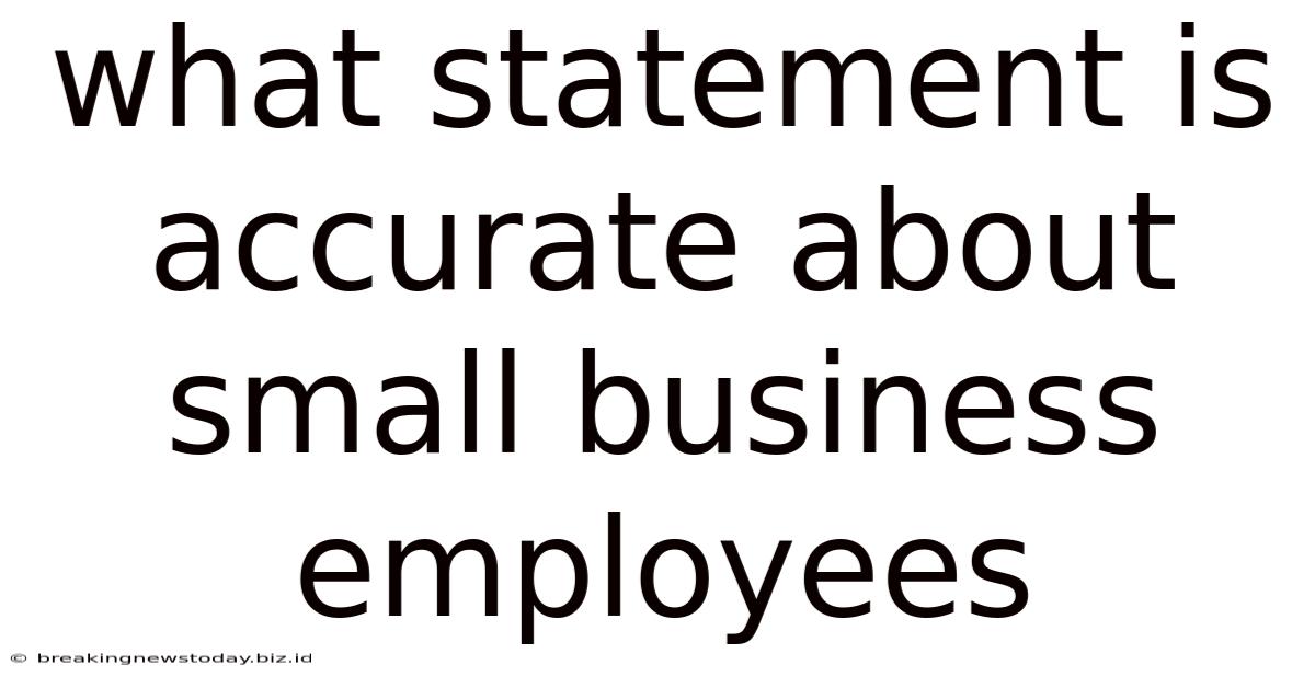 What Statement Is Accurate About Small Business Employees