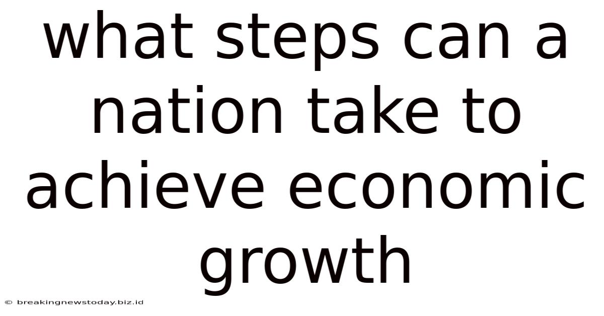 What Steps Can A Nation Take To Achieve Economic Growth