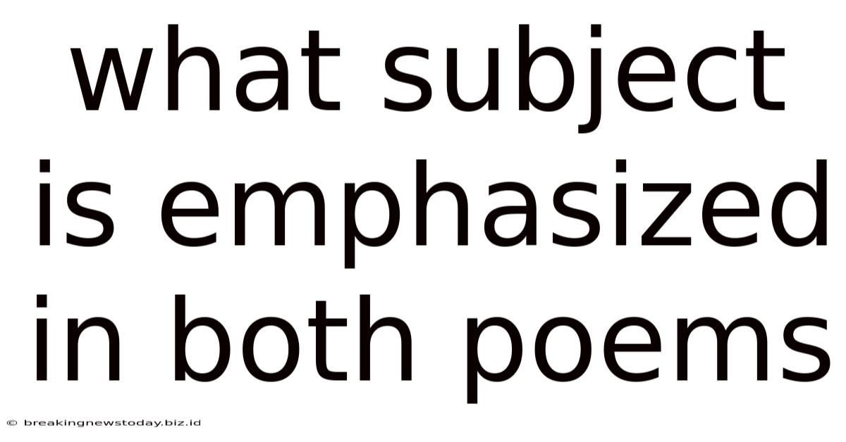 What Subject Is Emphasized In Both Poems