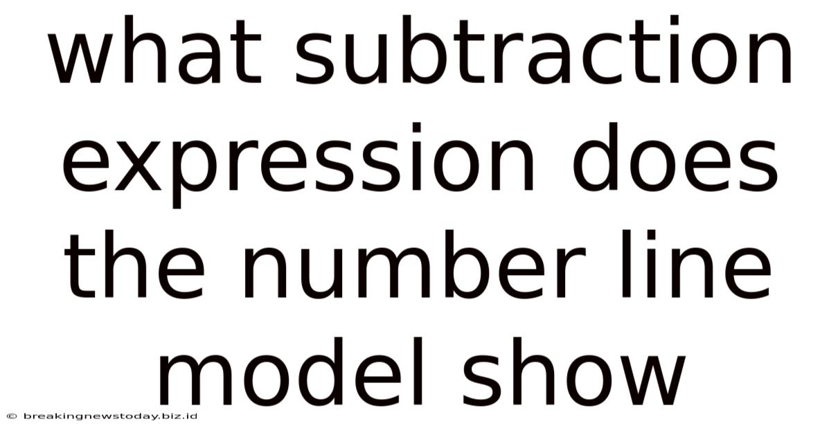 What Subtraction Expression Does The Number Line Model Show