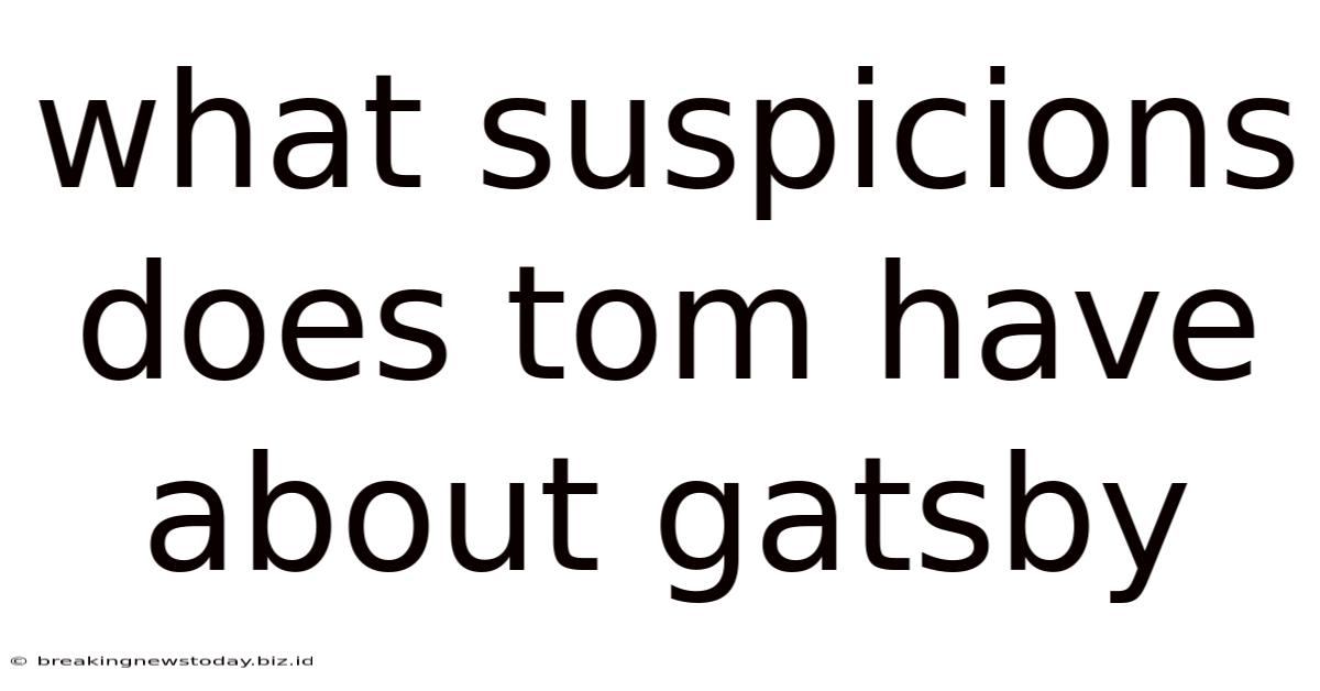 What Suspicions Does Tom Have About Gatsby