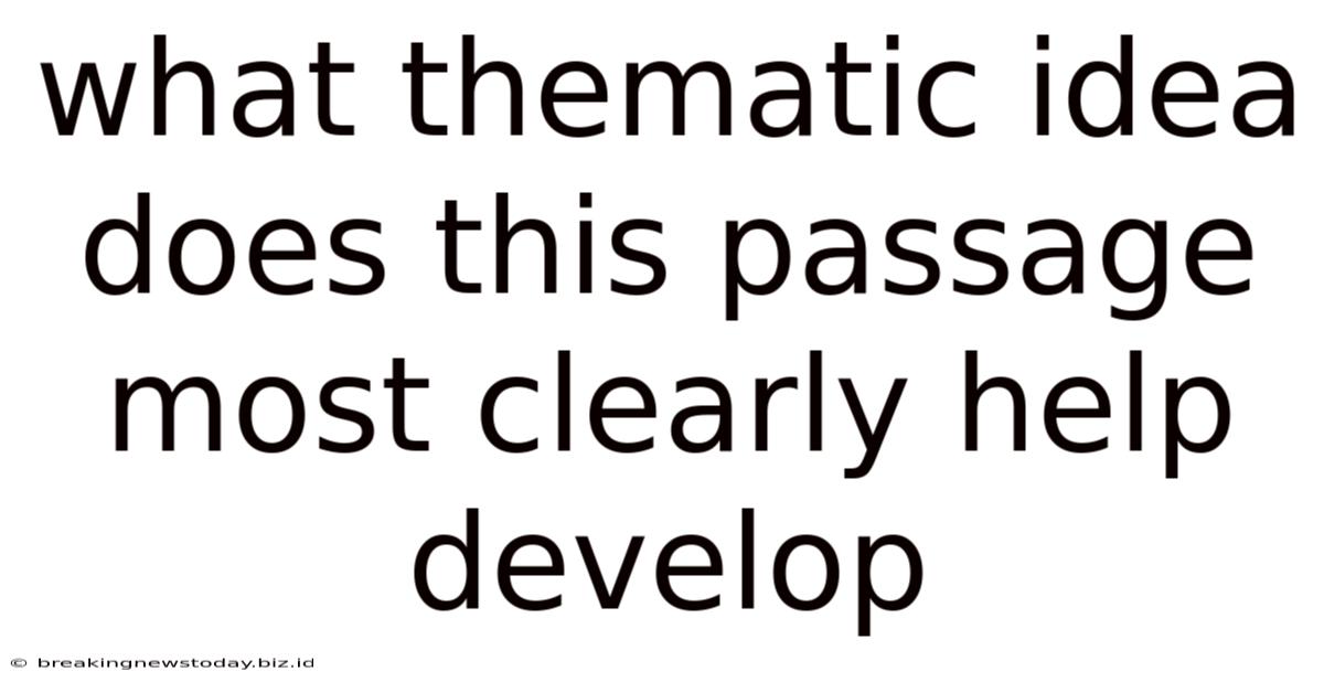 What Thematic Idea Does This Passage Most Clearly Help Develop