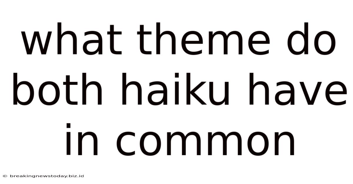 What Theme Do Both Haiku Have In Common