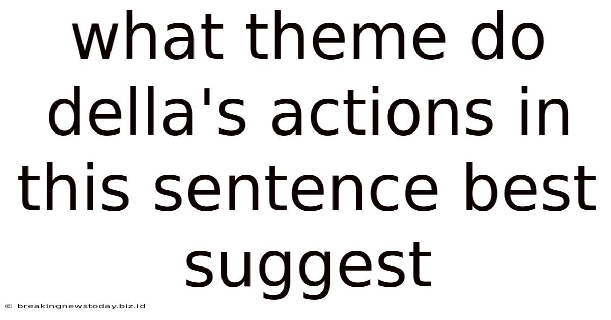 What Theme Do Della's Actions In This Sentence Best Suggest