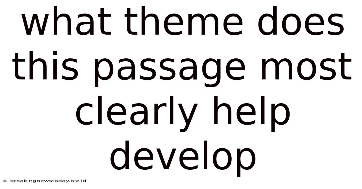 What Theme Does This Passage Most Clearly Help Develop