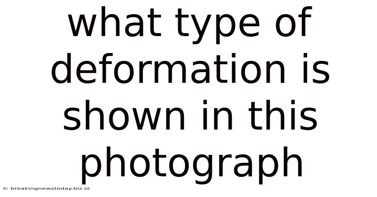 What Type Of Deformation Is Shown In This Photograph