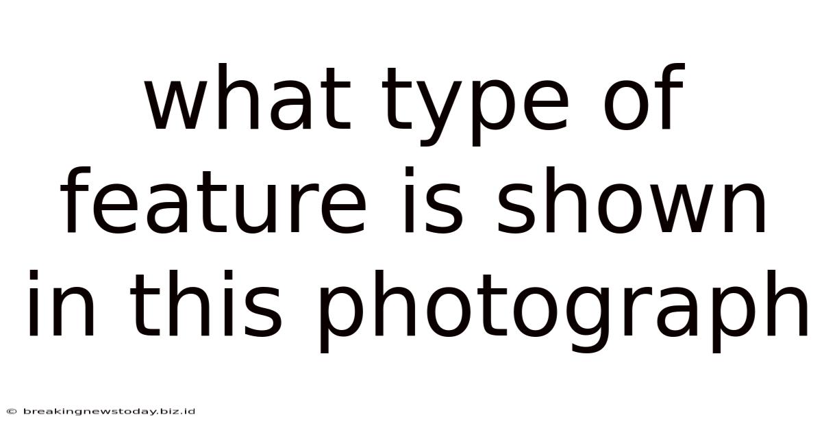 What Type Of Feature Is Shown In This Photograph