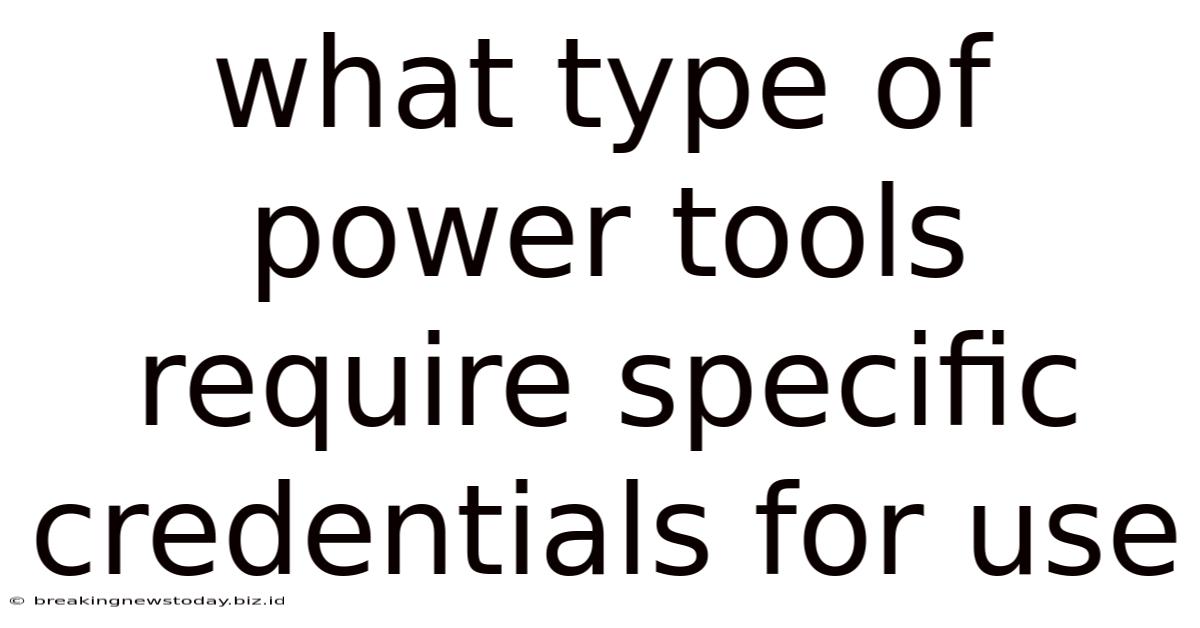 What Type Of Power Tools Require Specific Credentials For Use