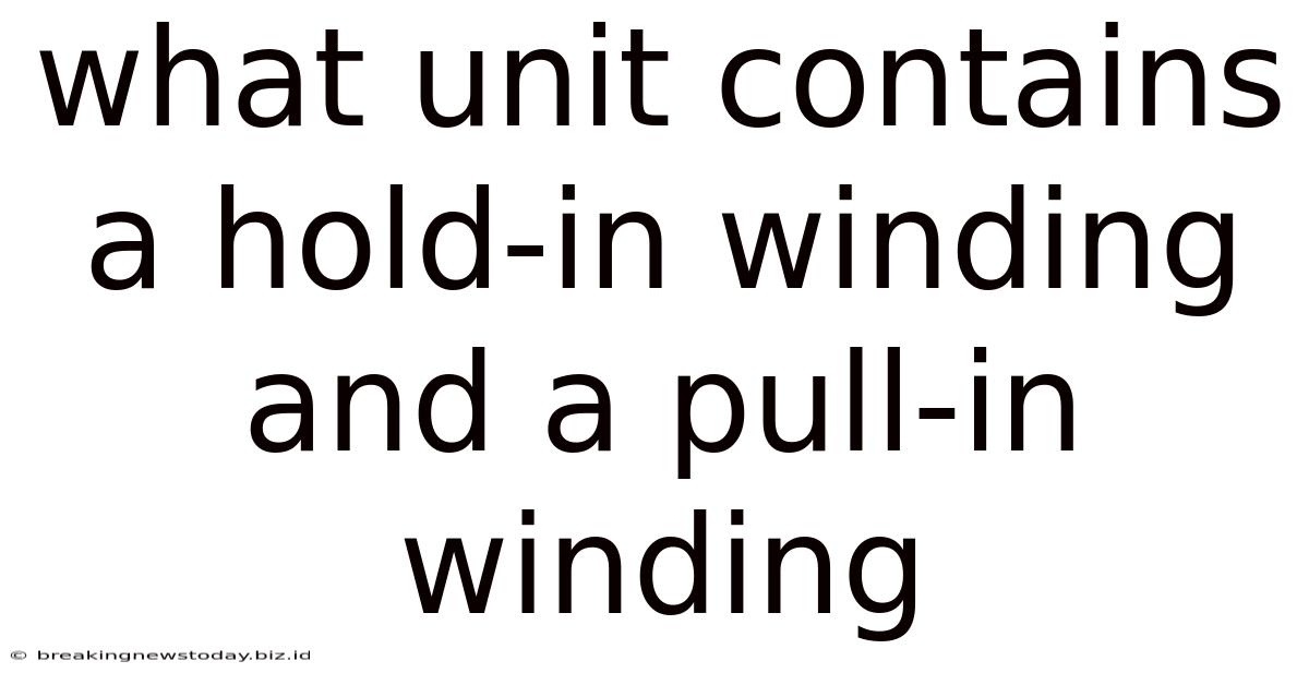 What Unit Contains A Hold-in Winding And A Pull-in Winding