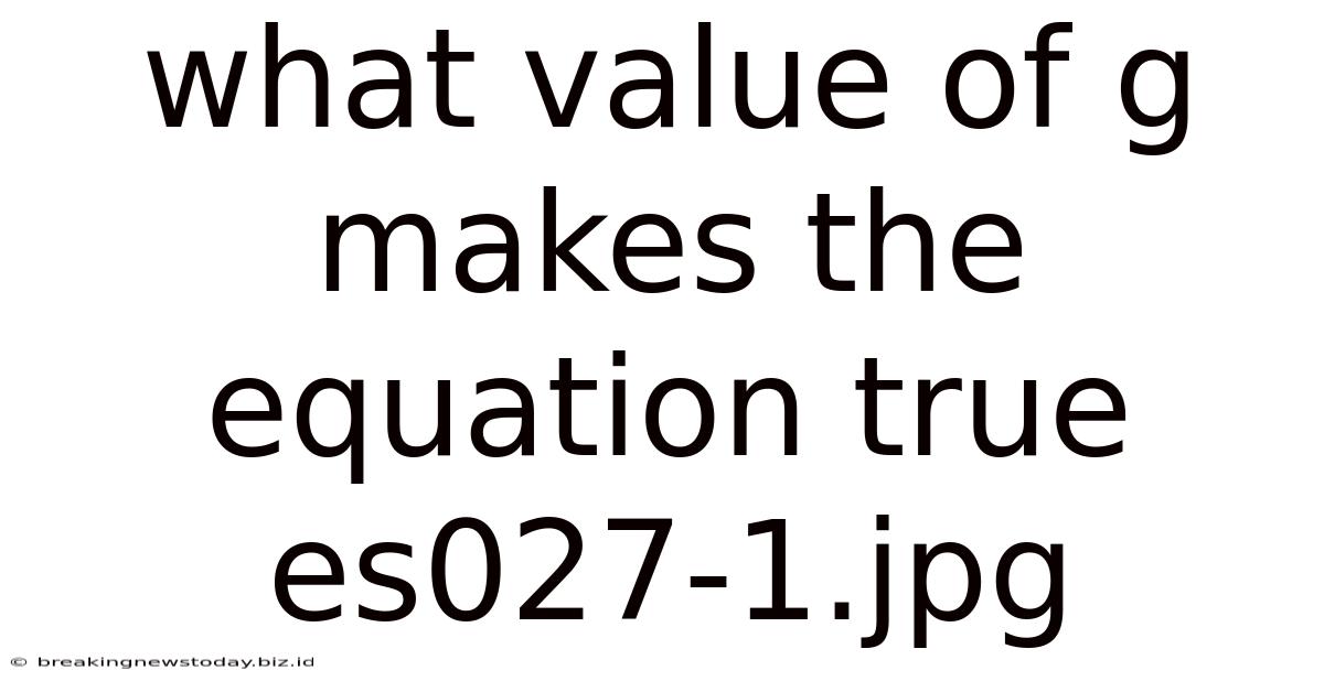 What Value Of G Makes The Equation True Es027-1.jpg