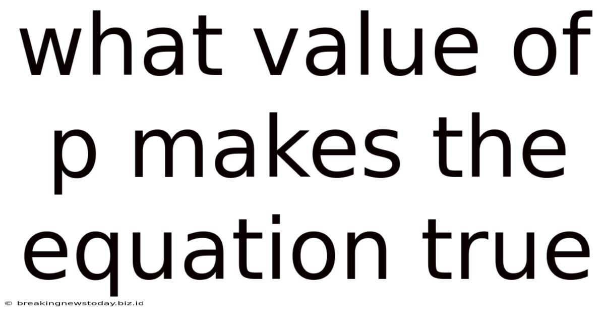 What Value Of P Makes The Equation True