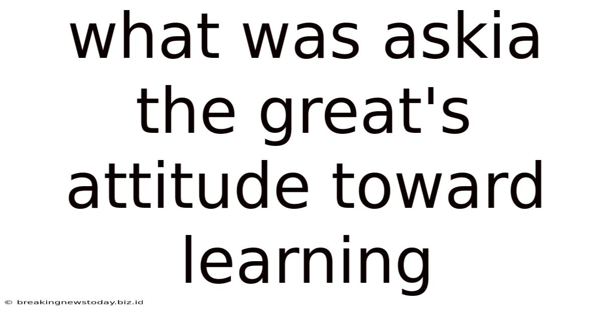 What Was Askia The Great's Attitude Toward Learning