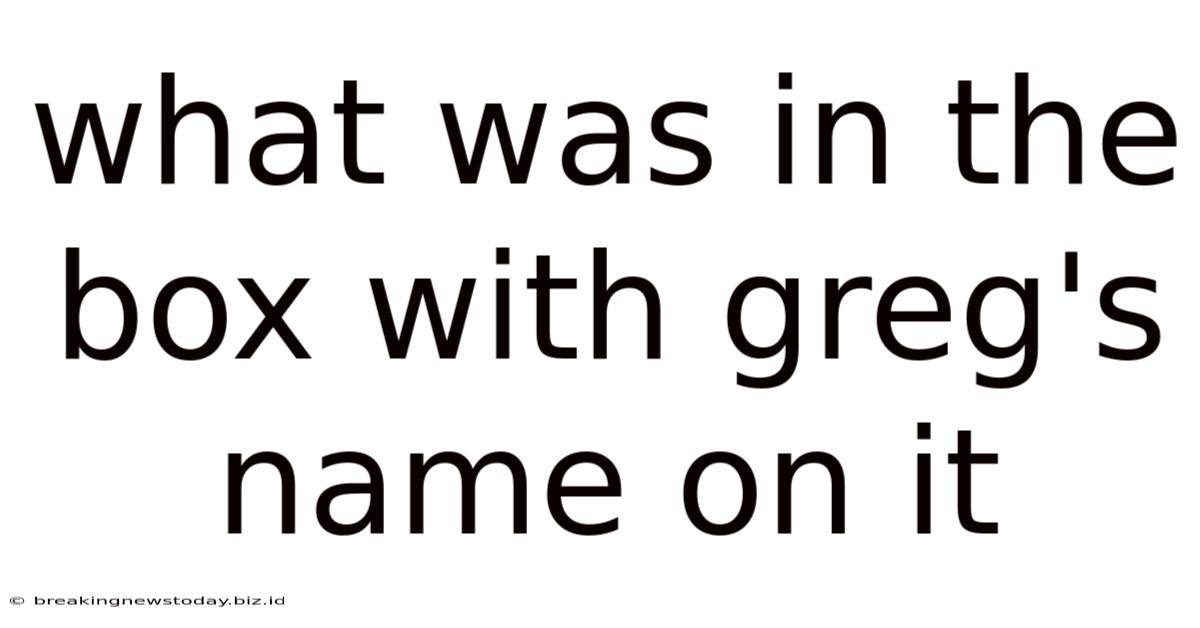 What Was In The Box With Greg's Name On It