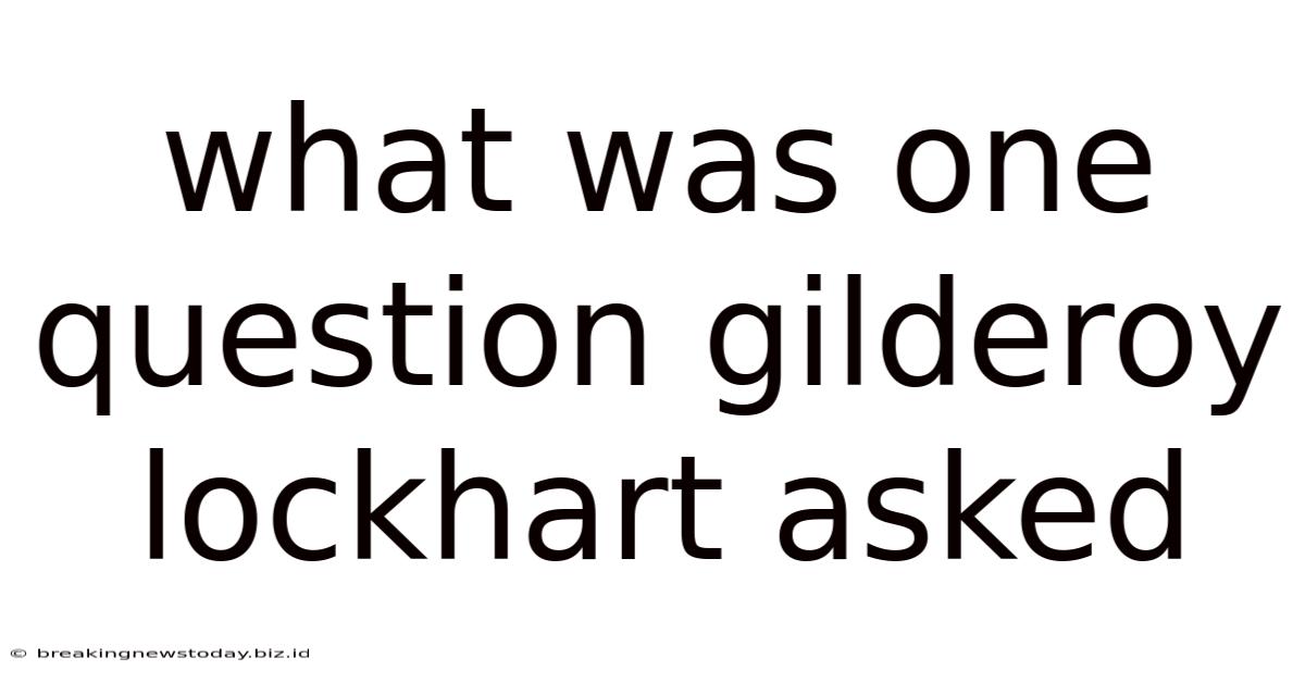 What Was One Question Gilderoy Lockhart Asked