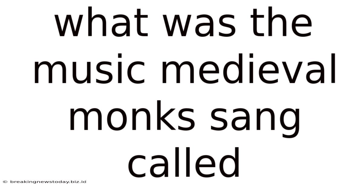 What Was The Music Medieval Monks Sang Called