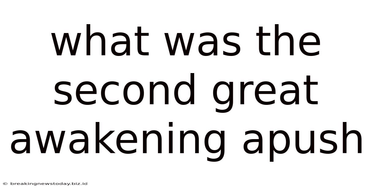 What Was The Second Great Awakening Apush