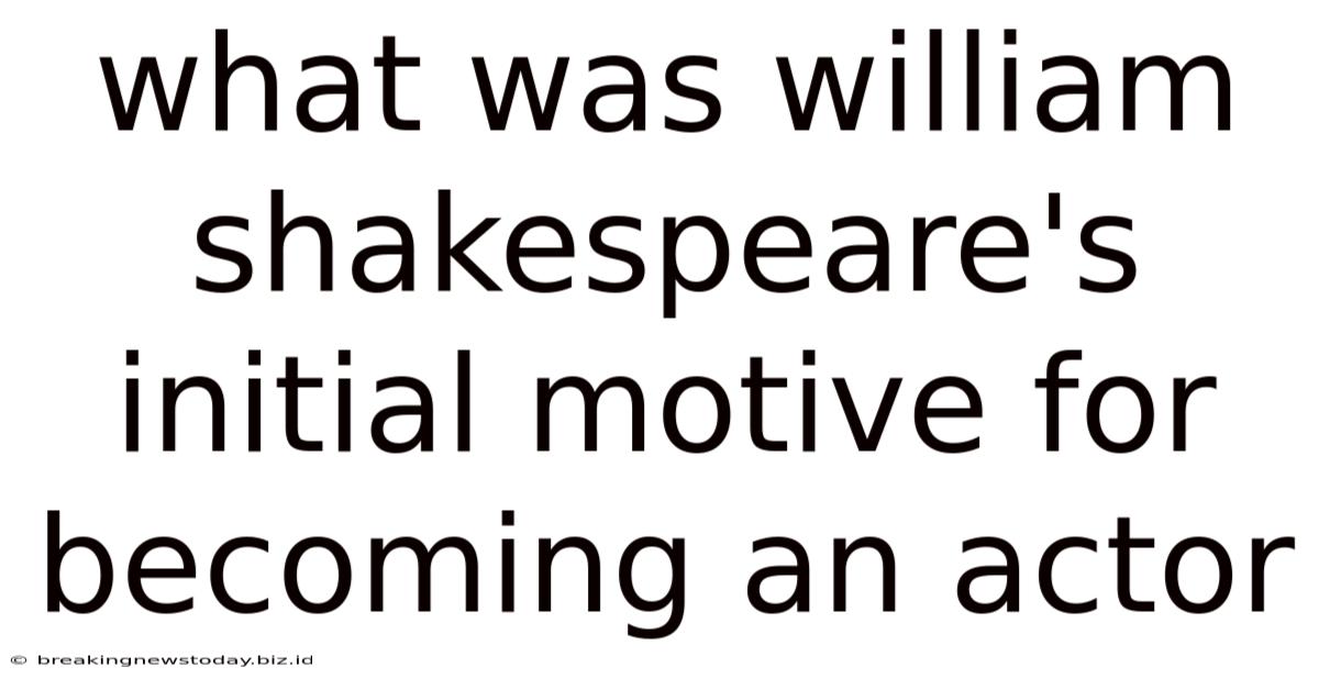 What Was William Shakespeare's Initial Motive For Becoming An Actor