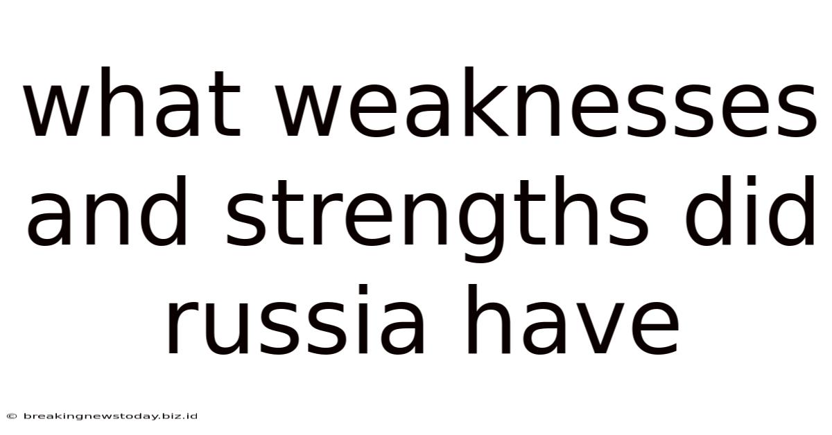 What Weaknesses And Strengths Did Russia Have