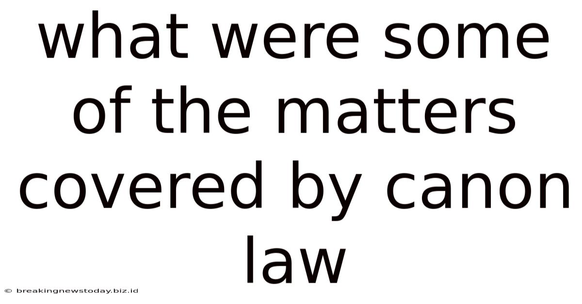 What Were Some Of The Matters Covered By Canon Law