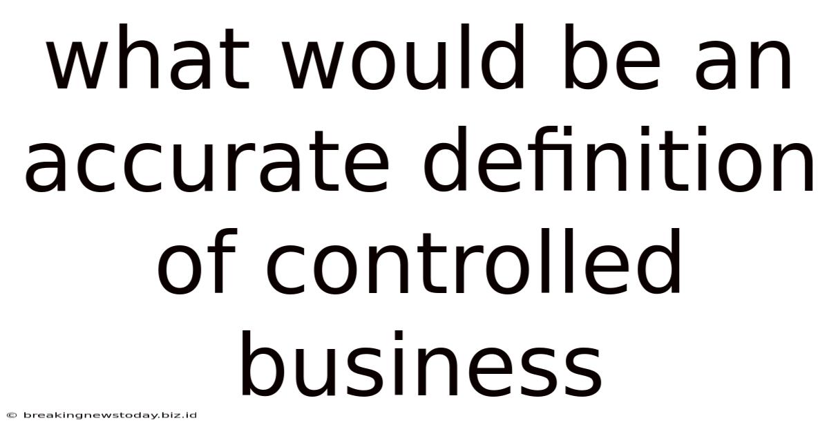 What Would Be An Accurate Definition Of Controlled Business