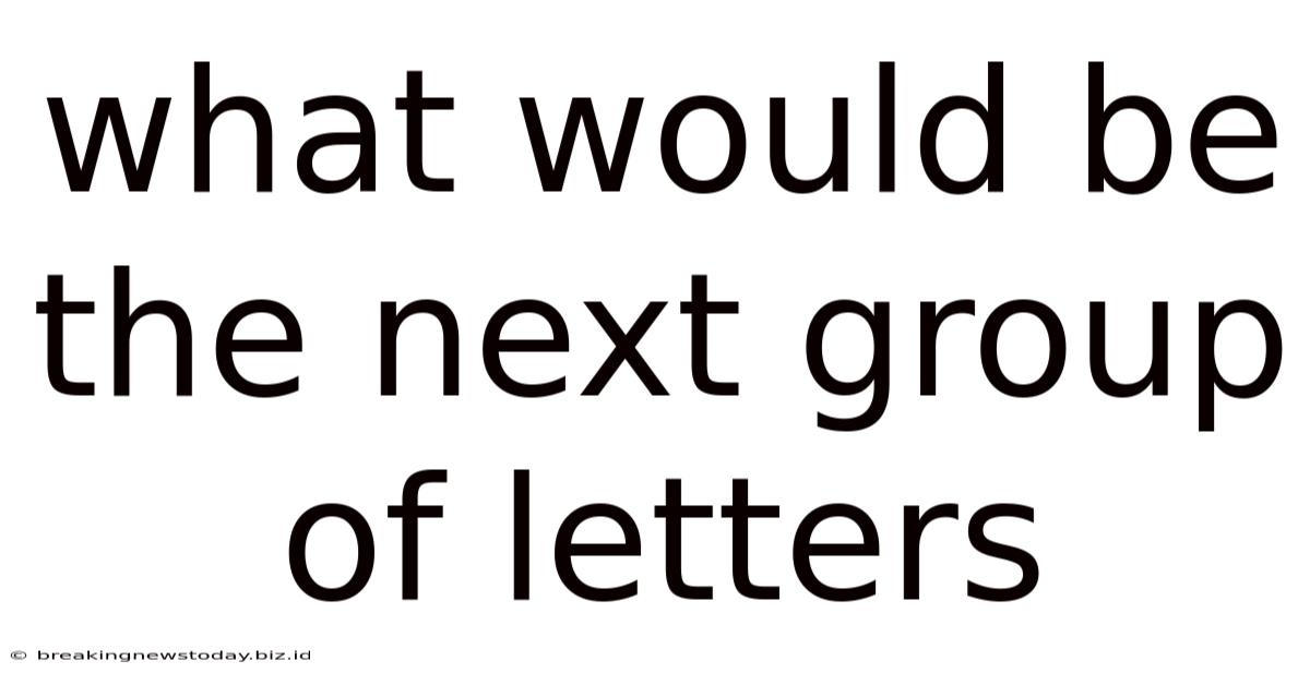 What Would Be The Next Group Of Letters