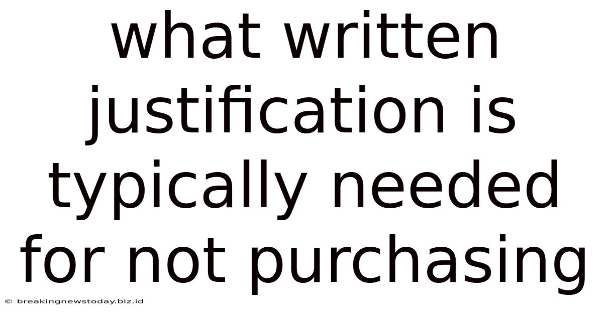 What Written Justification Is Typically Needed For Not Purchasing