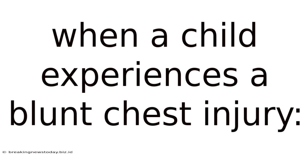 When A Child Experiences A Blunt Chest Injury: