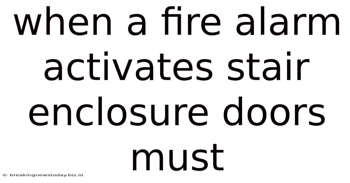 When A Fire Alarm Activates Stair Enclosure Doors Must
