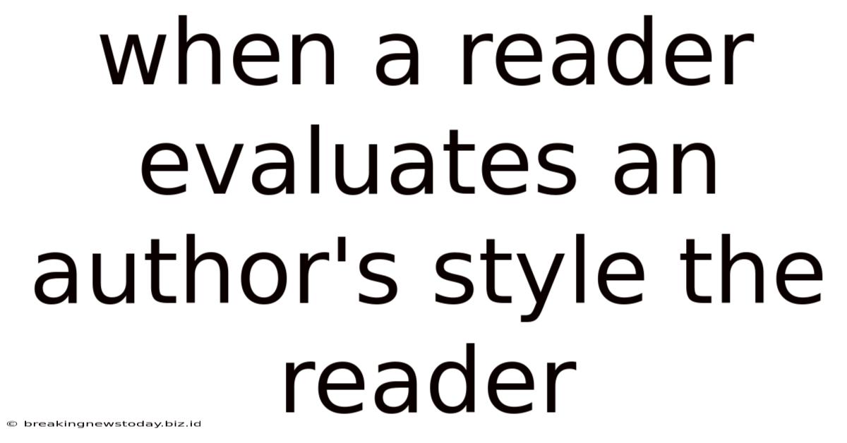 When A Reader Evaluates An Author's Style The Reader