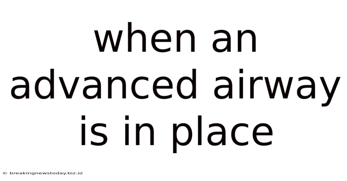 When An Advanced Airway Is In Place