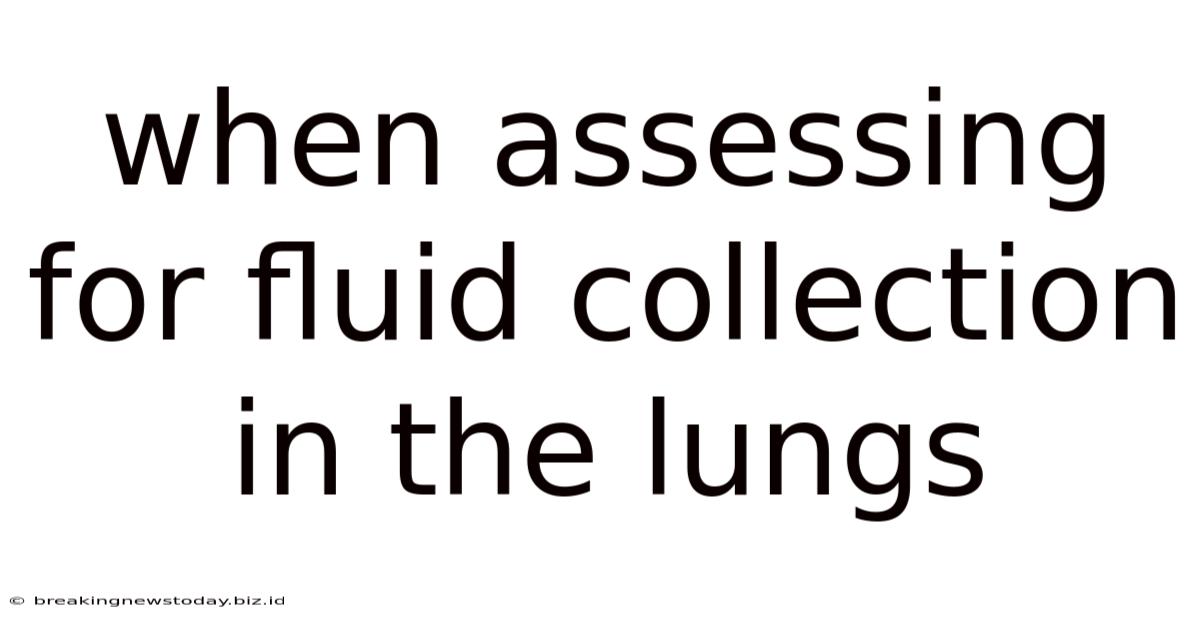 When Assessing For Fluid Collection In The Lungs