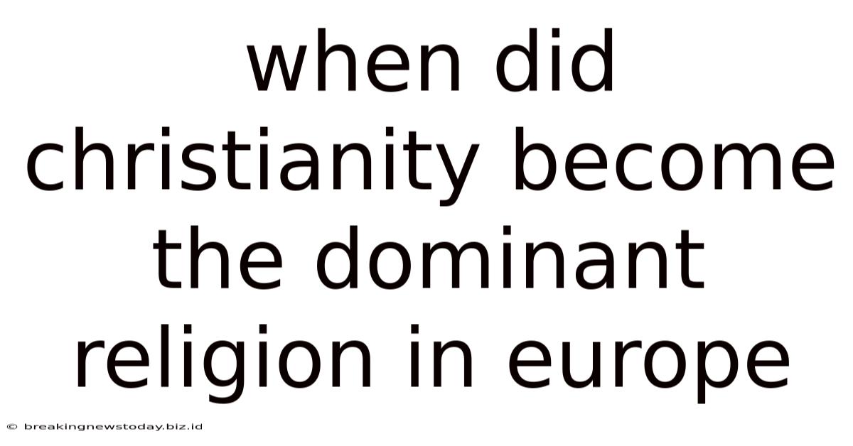 When Did Christianity Become The Dominant Religion In Europe