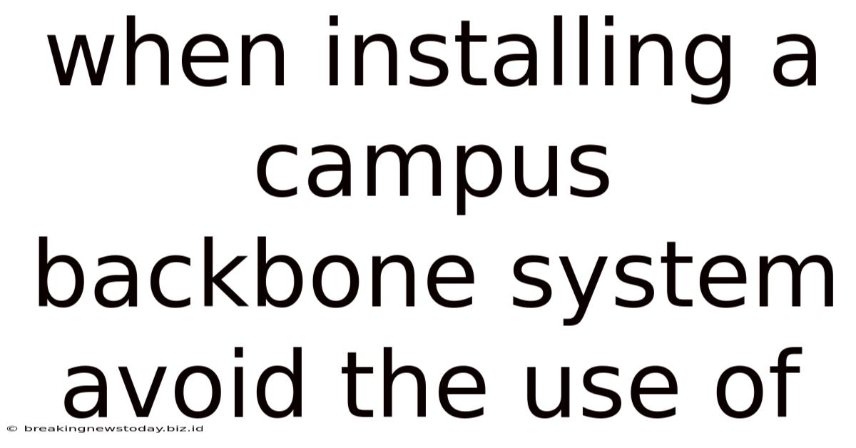 When Installing A Campus Backbone System Avoid The Use Of