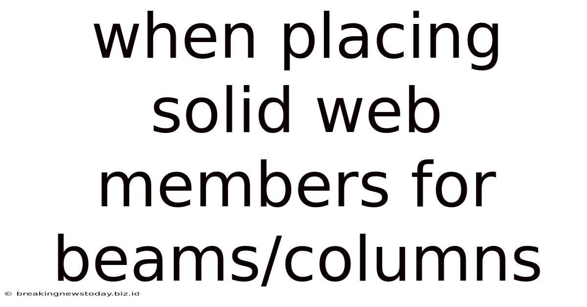 When Placing Solid Web Members For Beams/columns