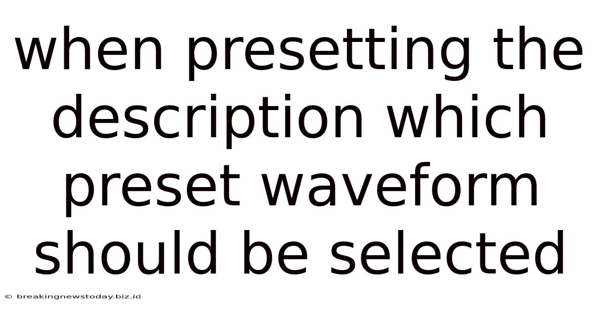 When Presetting The Description Which Preset Waveform Should Be Selected