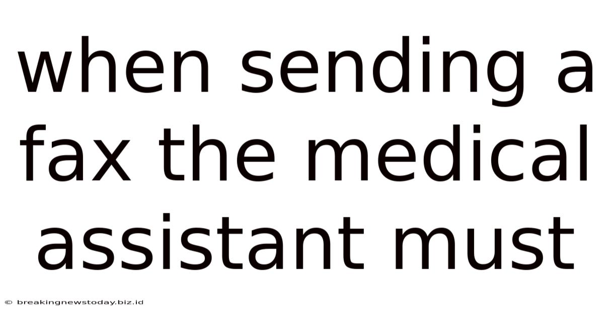When Sending A Fax The Medical Assistant Must