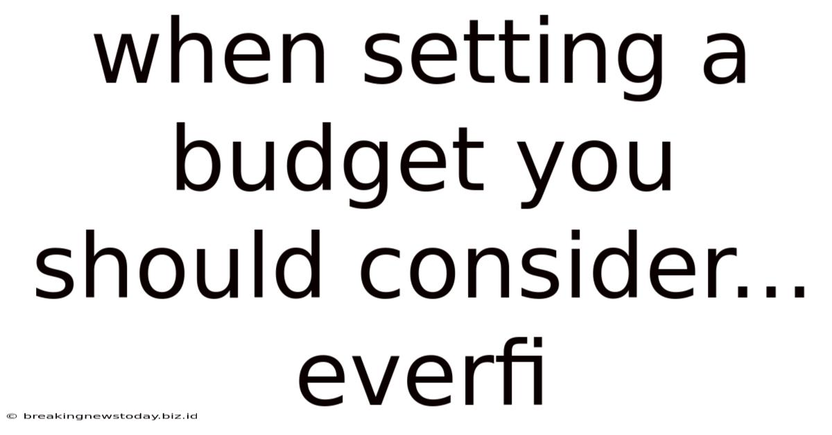 When Setting A Budget You Should Consider... Everfi