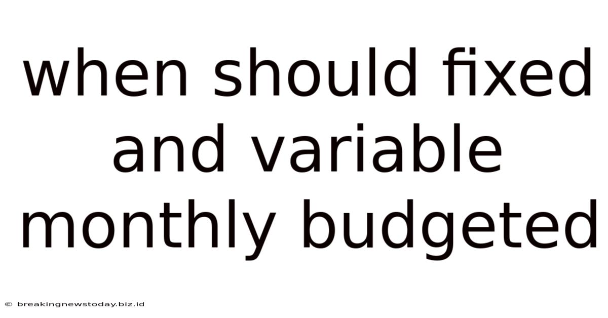 When Should Fixed And Variable Monthly Budgeted