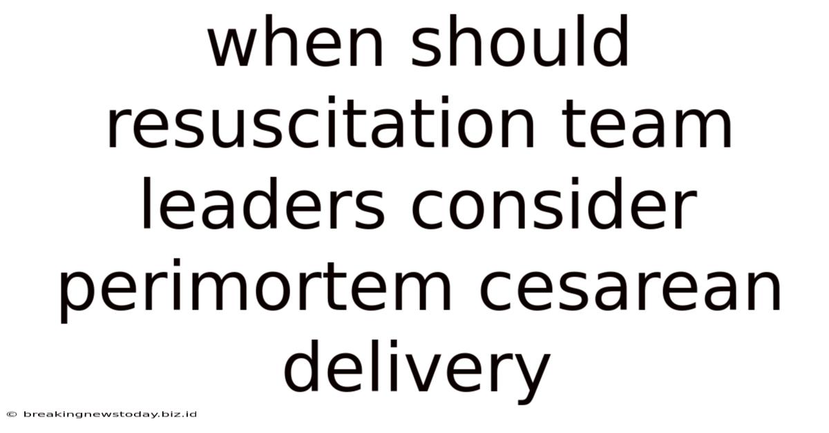 When Should Resuscitation Team Leaders Consider Perimortem Cesarean Delivery