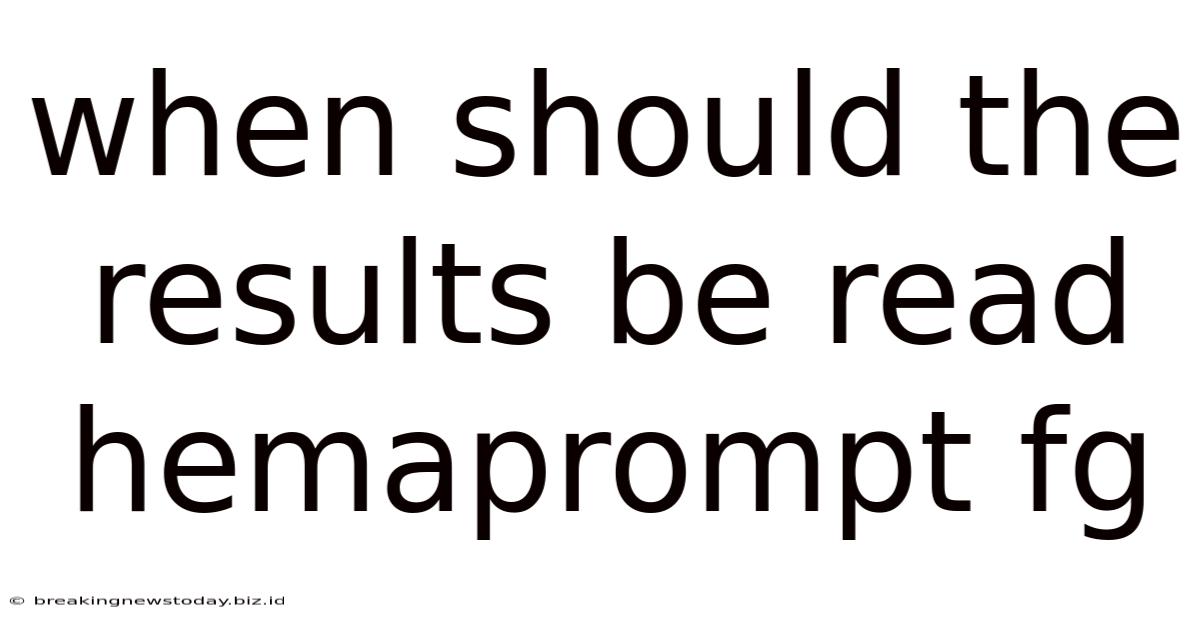 When Should The Results Be Read Hemaprompt Fg