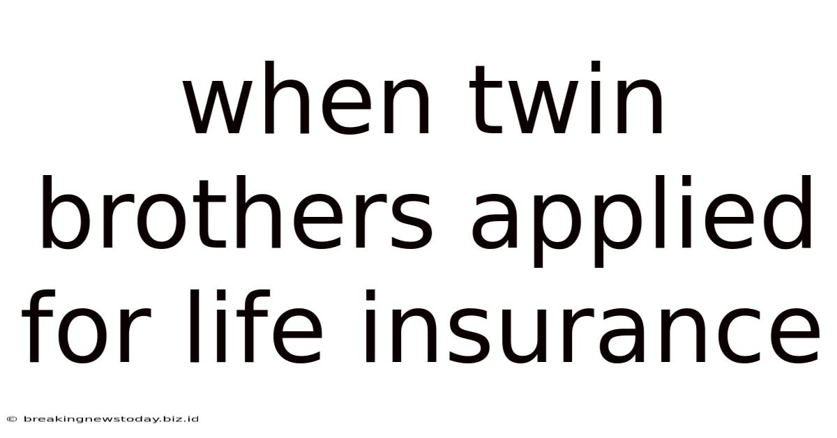 When Twin Brothers Applied For Life Insurance