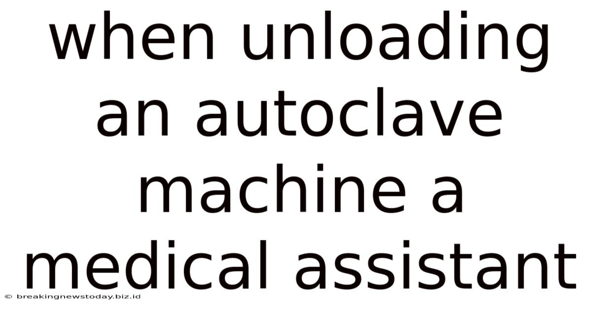 When Unloading An Autoclave Machine A Medical Assistant