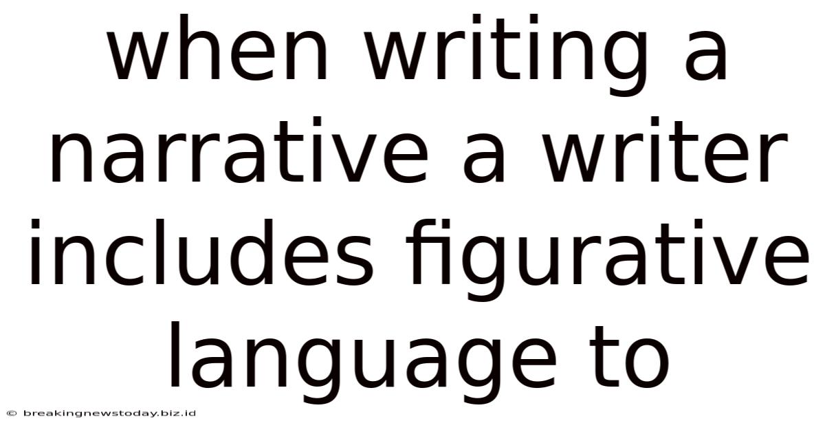 When Writing A Narrative A Writer Includes Figurative Language To