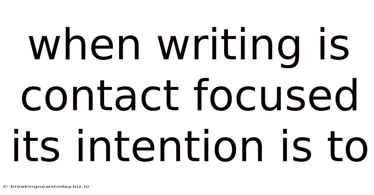 When Writing Is Contact Focused Its Intention Is To