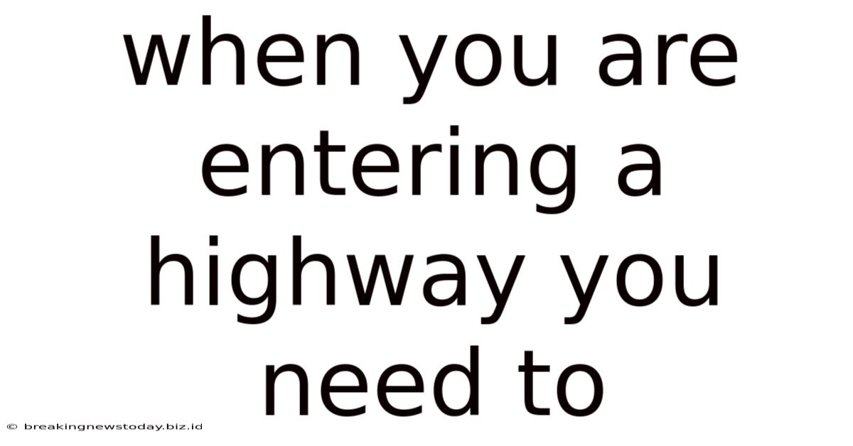 When You Are Entering A Highway You Need To