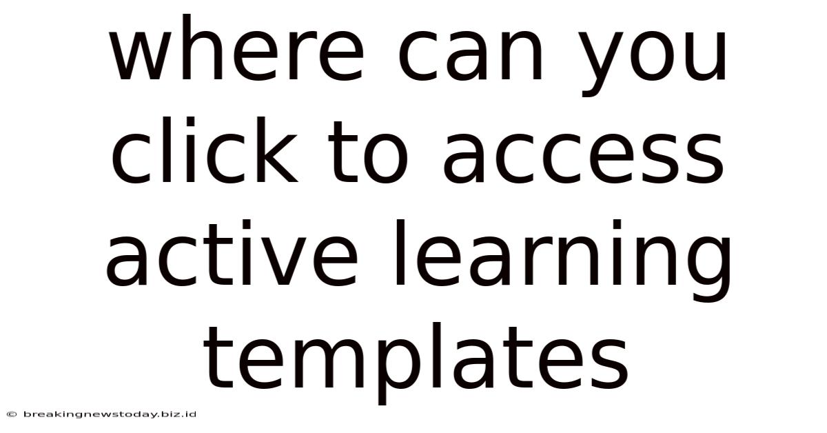 Where Can You Click To Access Active Learning Templates