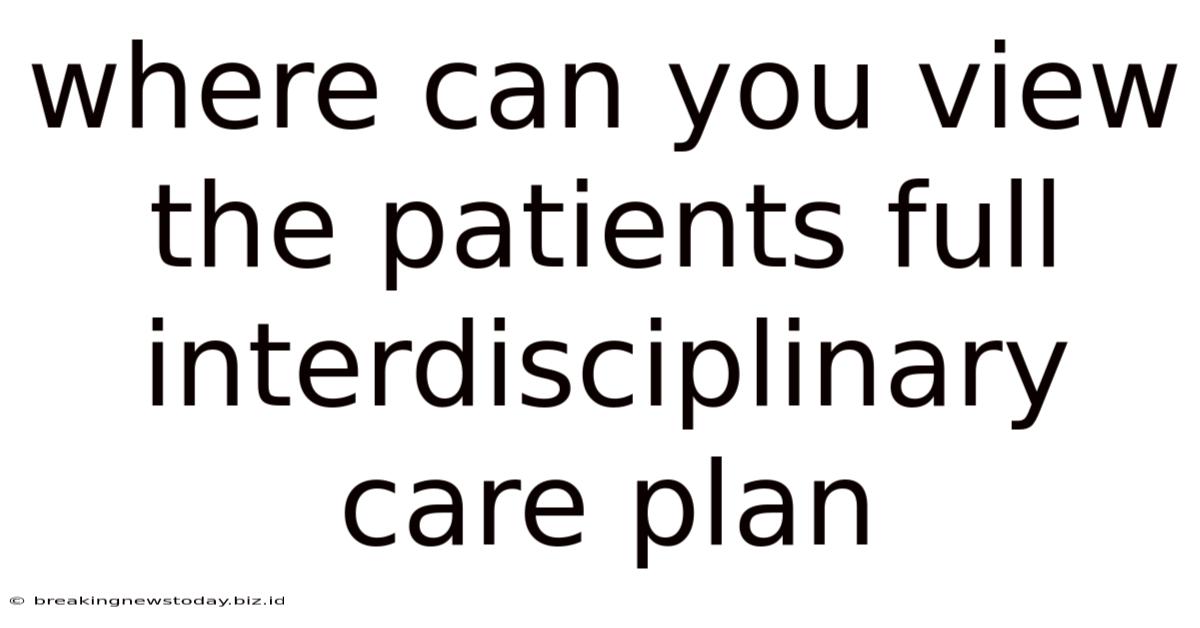 Where Can You View The Patients Full Interdisciplinary Care Plan