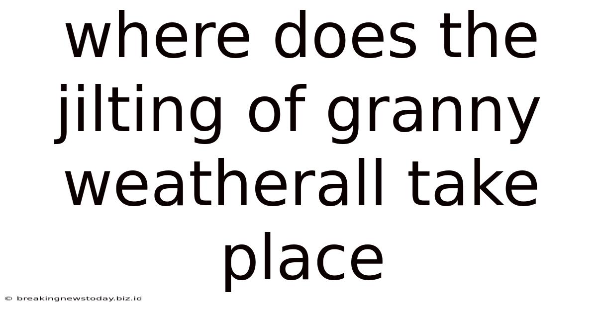 Where Does The Jilting Of Granny Weatherall Take Place
