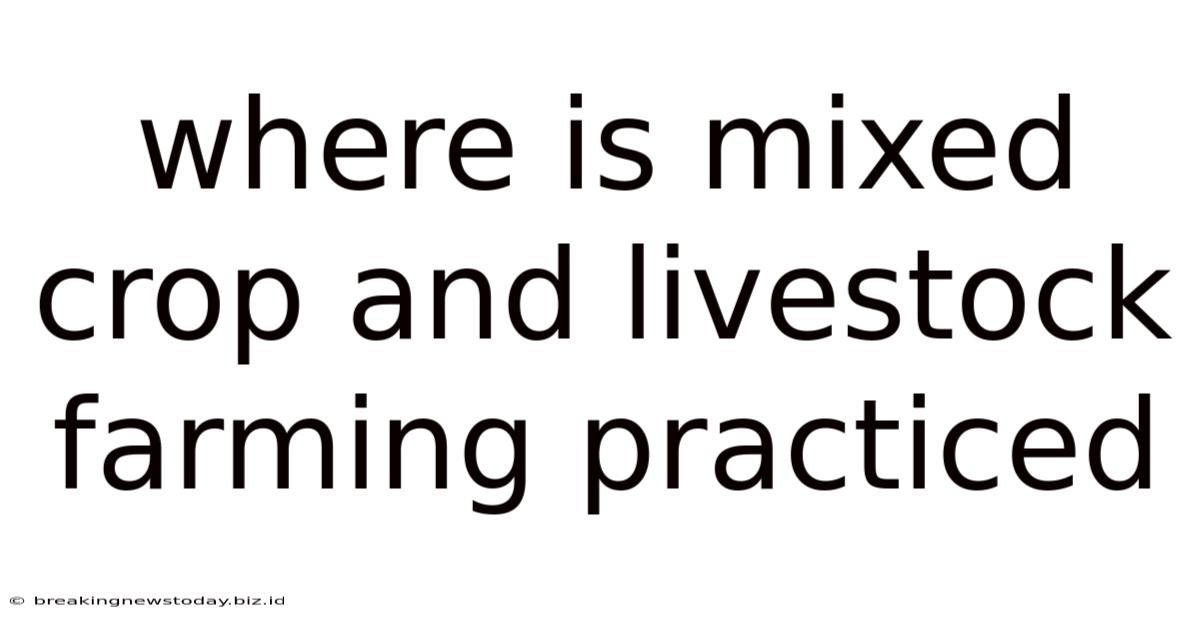 Where Is Mixed Crop And Livestock Farming Practiced